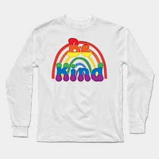 Be Kind - LGBTQIA Rainbow Love Long Sleeve T-Shirt